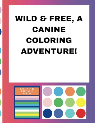 Wild & Free, A Canine Coloring Adventure! (Wild & Lively, Canine Coloring Book, Band 1) von Independently published