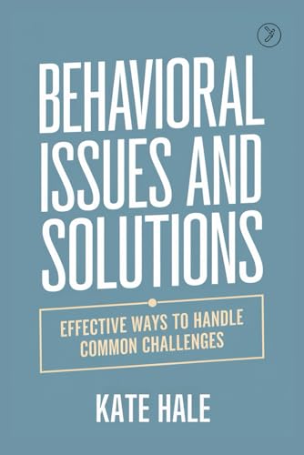 Behavioral Issues and Solutions: Effective Ways to Handle Common Challenges von Independently published