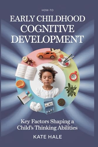 Early Childhood Cognitive Development: Key Factors Shaping a Child’s Thinking Abilities