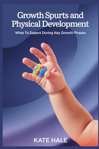 Growth Spurts and Physical Development: What to Expect During Key Growth Phases