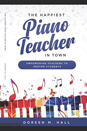 The Happiest Piano Teacher in Town: Empowering Teachers to Inspire Students von Independently Published
