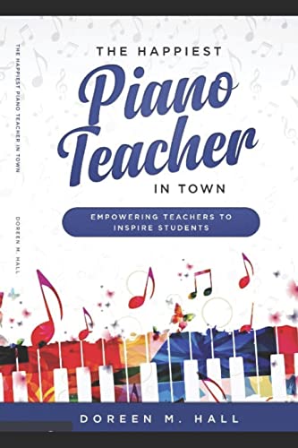 The Happiest Piano Teacher in Town: Empowering Teachers to Inspire Students