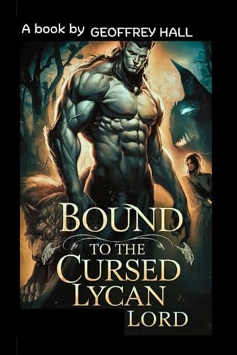 BOUND TO THE CURSED LYCAN LORD: A servant's rejection, a sister's betrayal, and the prophecy that could unite a broken realm. von Independently published