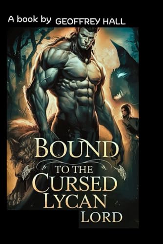BOUND TO THE CURSED LYCAN LORD: A servant's rejection, a sister's betrayal, and the prophecy that could unite a broken realm. von Independently published