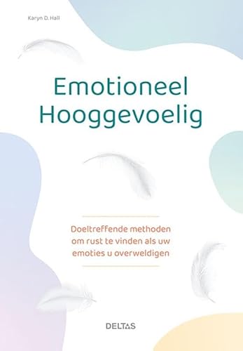 Emotioneel hooggevoelig: Doeltreffende methoden om rust te vinden als uw emoties u overweldigen von Zuidnederlandse Uitgeverij (ZNU)