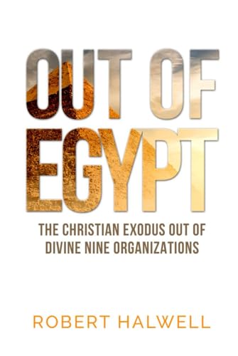 OUT OF EGYPT: THE CHRISTIAN EXODUS OUT OF DIVINE NINE ORGANIZATIONS von Book Writer Corner