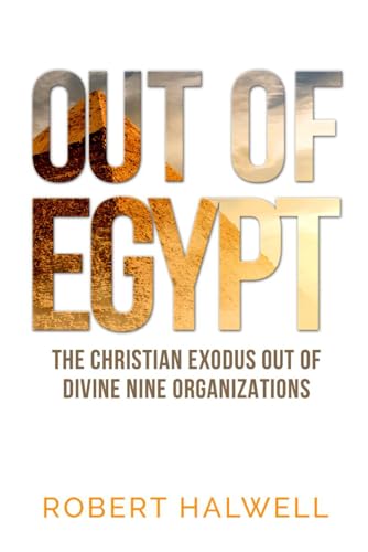 OUT OF EGYPT: THE CHRISTIAN EXODUS OUT OF DIVINE NINE ORGANIZATIONS von Book Writer Corner