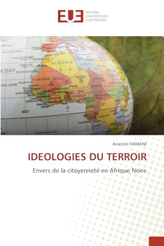 IDEOLOGIES DU TERROIR: Envers de la citoyenneté en Afrique Noire: Envers de la citoyenneté en Afrique Noire.DE von Éditions universitaires européennes