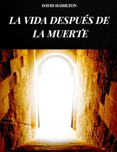 LA VIDA DESPUÉS DE LA MUERTE: El misterio de la vida después de la muerte entre la luz, el alma y el infinito von Independently published