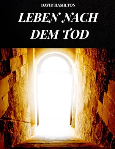 LEBEN NACH DEM TOD: Das Mysterium des Lebens nach dem Tod zwischen Licht, Seele und Unendlichkeit von Independently published
