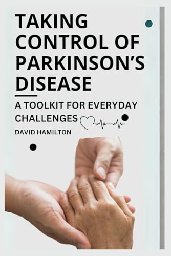 TAKING CONTROL OF PARKINSON'S DISEASE: A Toolkit for Everyday Challenges von Independently published