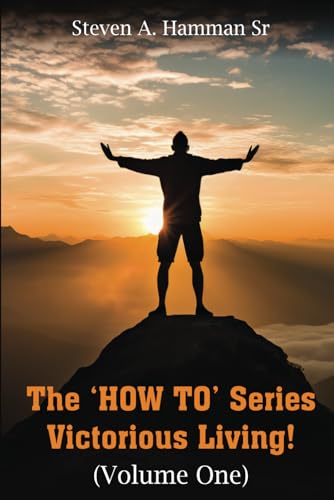 The 'HOW TO' Series Victorious Living!: (Volume One) von Writersclique.com