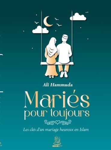 MARIéS POUR TOUJOURS - LES CLéS D'UN MARIAGE HEUREUX EN ISLAM von MUSLIM CITY