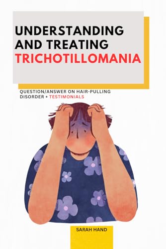 Understanding and treating trichotillomania: Question/Answer on hair-pulling disorder + Testimonials von Independently published