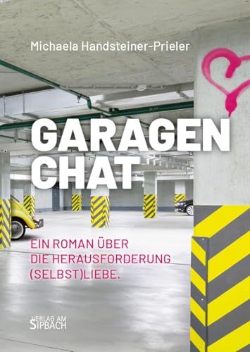 GARAGENCHAT: Ein Roman über die Herausforderung (Selbst)Liebe von Verlag am Sipbach