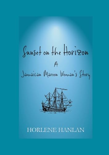 Sunset on the Horizon: A Jamaican Maroon Woman's Story von Lulu.com