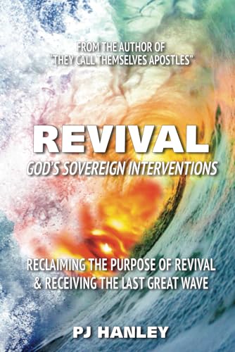 REVIVAL: GOD’S SOVEREIGN INTERVENTIONS RECLAIMING THE PURPOSE OF REVIVAL & RECEIVING THE LAST GREAT WAVE von Independently published