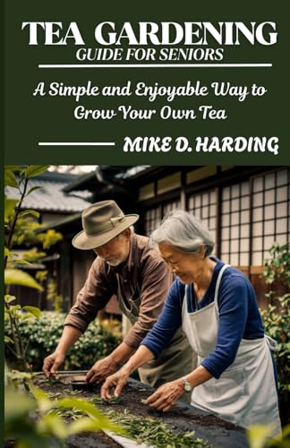 TEA GARDENING GUIDE FOR SENIORS: A Simple and Enjoyable Way to Grow Your Own Tea. von Independently published