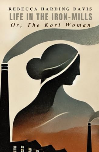 Life In the Iron-Mills: Or, The Korl Woman von Independently published