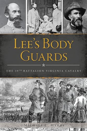 LEES BODY GUARDS: The 39th Virginia Cavalry (Civil War)