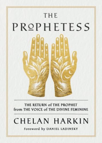 The Prophetess: The Return of The Prophet from the Voice of The Divine Feminine