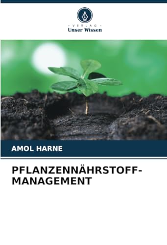 PFLANZENNÄHRSTOFF-MANAGEMENT: DE von Verlag Unser Wissen