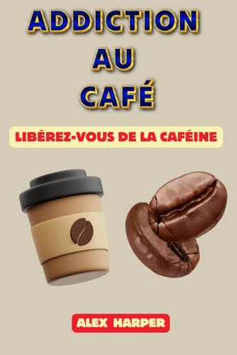 ADDICTION AU CAFÉ: Libérez-Vous De La Caféine ADDICTION AU CAFÉ: Libérez-Vous De La Caféine von Independently published