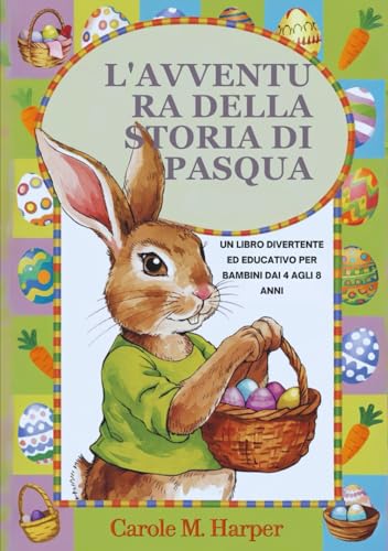 L'AVVENTURA DELLA STORIA DI PASQUA: UN LIBRO DIVERTENTE ED EDUCATIVO PER BAMBINI DAI 4 AGLI 8 ANNI von Independently published