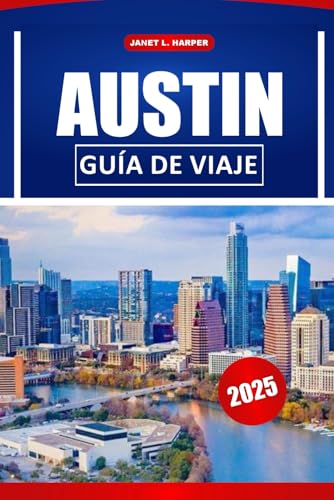 Austin Guía de viaje 2025: Explore lugares emblemáticos, aventuras al aire libre, lugares para cenar y la cultura local para navegar por el corazón de Texas. von Independently published