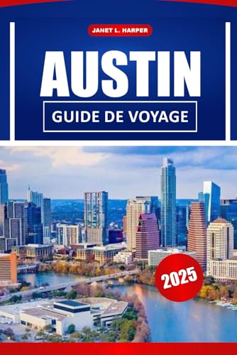 Austin Guide de voyage 2025: Explorez des sites emblématiques, des aventures en plein air, des restaurants et la culture locale pour naviguer au cœur du Texas. von Independently published