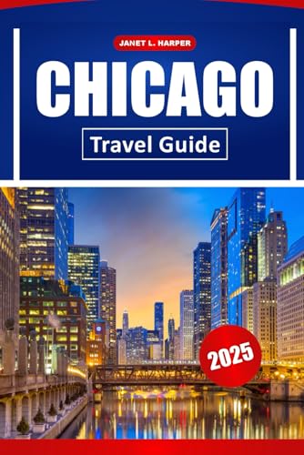 Chicago Travel Guide 2025: Explore Historic Landmarks, Dining Spots, Local Culture and Practical Tips for Navigating America City von Independently published