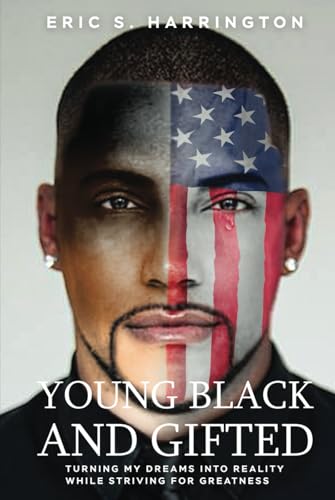 Young, Black & Gifted: Turning My Dreams into Reality While Striving for Greatness von Self Publishing
