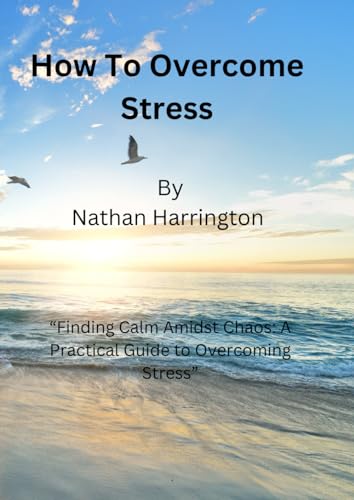 HOW TO OVERCOME STRESS: "Finding Calm Amidst Chaos: A Practical Guide to Overcoming Stress" von Independently published