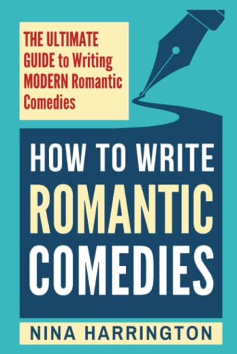 HOW TO WRITE ROMANTIC COMEDIES: THE ULTIMATE GUIDE TO WRITING MODERN ROMANTIC COMEDIES (Fast-Track Guides, Band 11) von Independently published