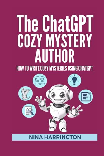 THE CHATGPT COZY MYSTERY AUTHOR: How to Write Cozy Mysteries using ChatGPT (AI for Authors, Band 5) von Independently published