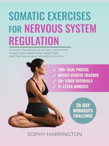 Somatic Exercises for Nervous System Regulation: Complete Workbook with 100+ Yoga & Pilates Therapy Healing Techniques with Video Tutorials to Treat Trauma Reduce Anxiety Workouts for Weight Loss von Independently published