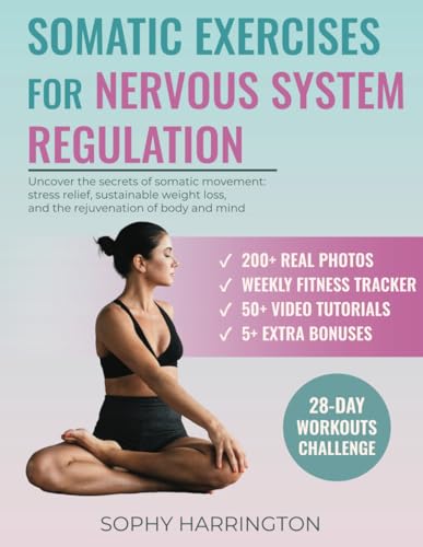 Somatic Exercises for Nervous System Regulation: The Complete Workbook with 100+ Yoga & Pilates Therapy Healing Techniques with Video Tutorials to Treat Trauma Reduce Anxiety Workouts for Weight Loss von Independently published