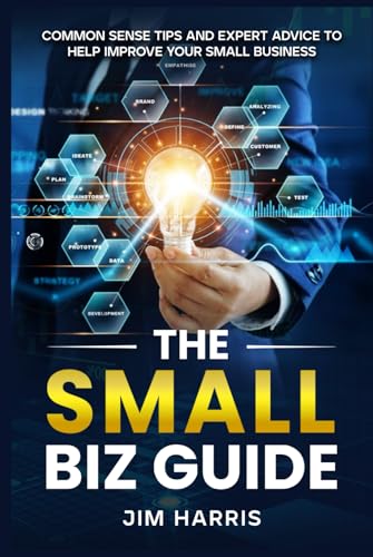 THE SMALL BIZ GUIDE: Common Sense Tips and Expert Advice to Help Improve Your Small Business von Book Writing Pioneer