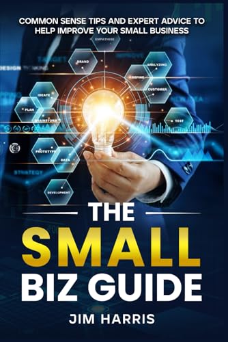 THE SMALL BIZ GUIDE: Common Sense Tips and Expert Advice to Help Improve Your Small Business THE SMALL BIZ GUIDE: Common Sense Tips and Expert Advice to Help Improve Your Small Business von Book Writing Pioneer