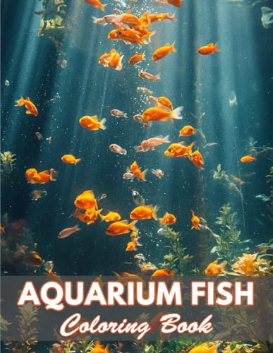 Aquarium Fish Coloring Book: 100+ Coloring Pages for Relaxation and Stress Relief von Independently published