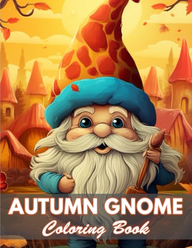 Autumn Gnome Coloring Book: 100+ Coloring Pages for Relaxation and Stress Relief von Independently published