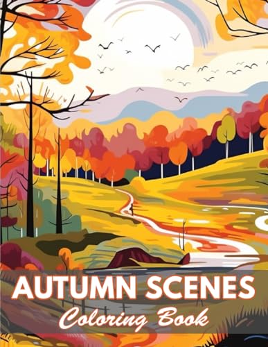 Autumn Scenes Coloring Book: 100+ Coloring Pages for Relaxation and Stress Relief von Independently published