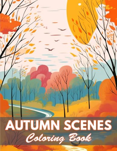 Autumn Scenes Coloring Book: 100+ Coloring Pages for Relaxation and Stress Relief von Independently published