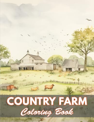 Country Farm Coloring Book: 100+ Coloring Pages for Relaxation and Stress Relief von Independently published