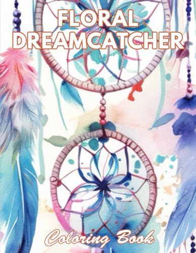 Floral Dreamcatcher Coloring Book: 100+ Coloring Pages for Relaxation and Stress Relief von Independently published