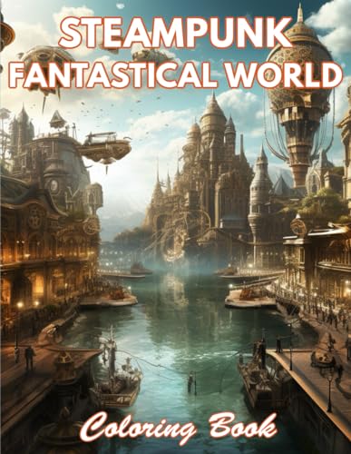 Steampunk Fantastical World Coloring Book: 100+ Coloring Pages for Relaxation and Stress Relief von Independently published