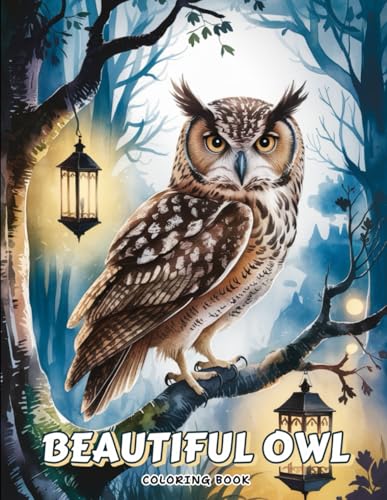 Beautiful Owl Coloring Book for Adults: Elegant and Intricate Owl Designs Surrounded by Nature and Blossoms – A Perfect Anti-Stress Coloring Experience for Teens and Grown-Ups von Independently published