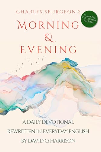 CHARLES SPURGEON'S MORNING & EVENING IN EVERYDAY ENGLISH: THE COMPLETE COLLECTION WITH MORNING AND EVENING DEVOTIONALS von Independently published