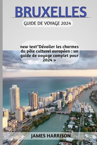 Bruxelles Guide de voyage 2024: "Dévoiler les charmes du pôle culturel européen : un guide de voyage complet pour 2024 » von Independently published
