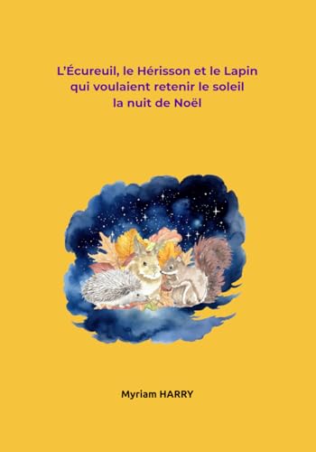 L’Écureuil, le Hérisson et le Lapin qui voulaient retenir le soleil la nuit de Noël von Independently published